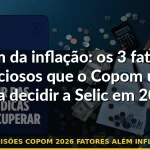 decisões copom 2026 fatores além inflação — Guia completo 2026