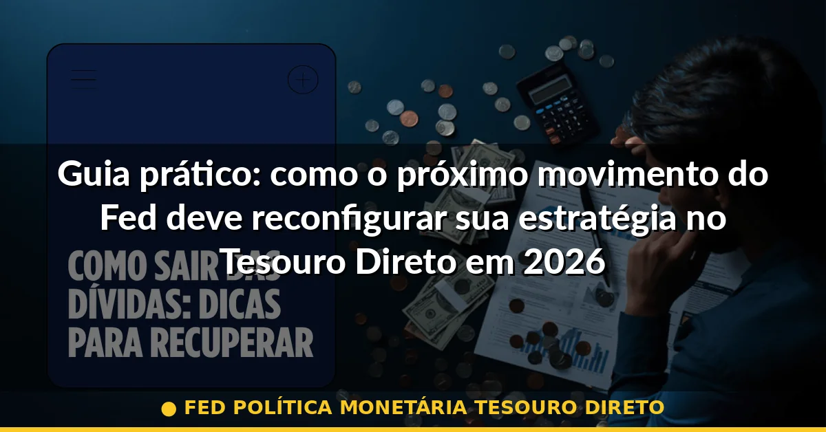 fed política monetária tesouro direto — Guia completo 2026