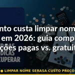 limpar nome serasa custo preço — Guia completo 2026