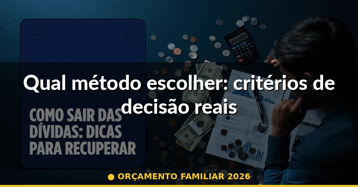 Qual método escolher: critérios de decisão reais — orçamento familiar 2026