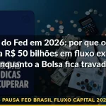 pausa fed brasil fluxo capital 2026 — Guia completo 2026