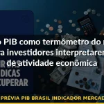 prévia pib brasil indicador mercado — Guia completo 2026