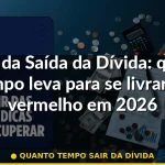 quanto tempo sair da dívida — Guia completo 2026