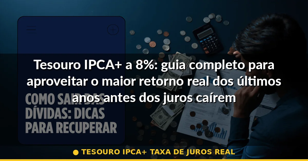 tesouro ipca+ taxa de juros real — Guia completo 2026