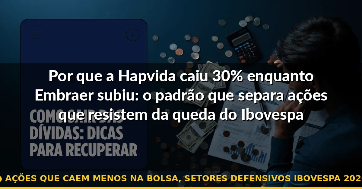 ações que caem menos na bolsa, setores defensivos ibovespa 2026 — Guia completo 2026