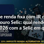 etf renda fixa 15% imposto renda alternativa tesouro selic 2026 — Guia completo 2026