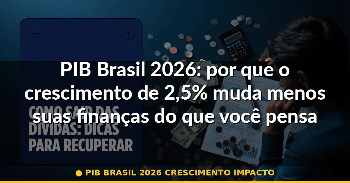 pib brasil 2026 crescimento impacto — Guia completo 2026