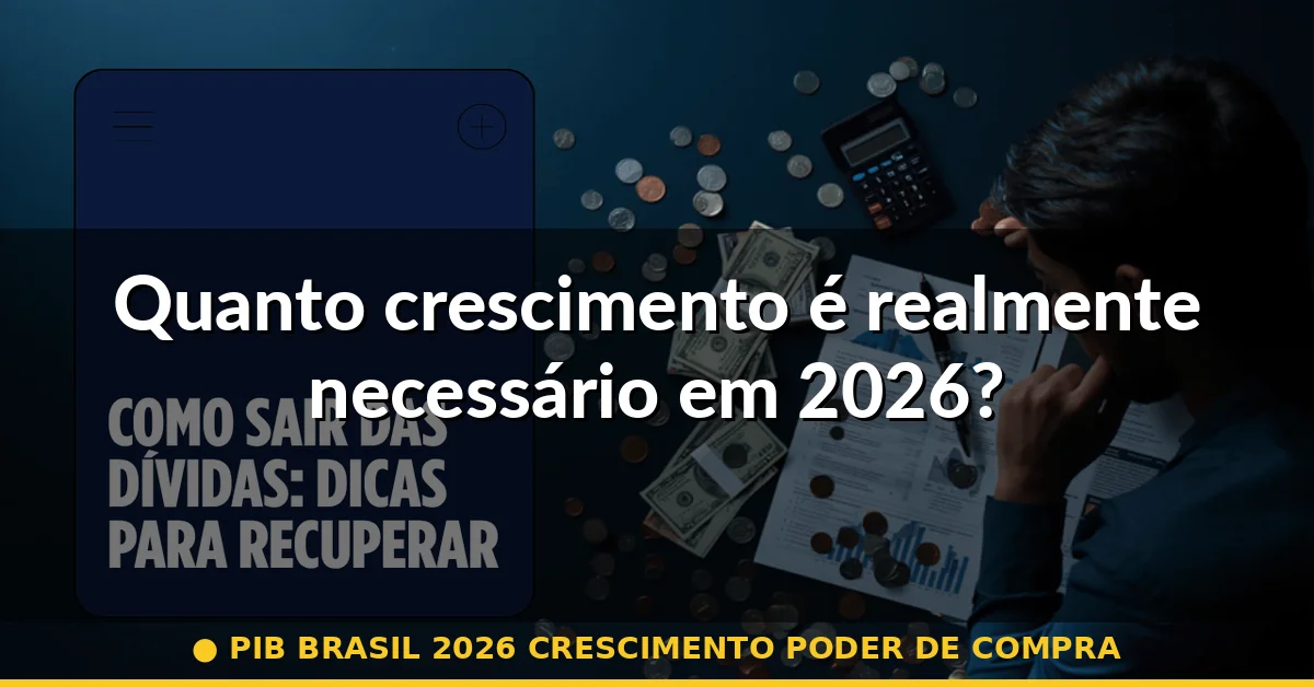 Quanto crescimento é realmente necessário em 2026? — pib brasil 2026 crescimento poder de compra