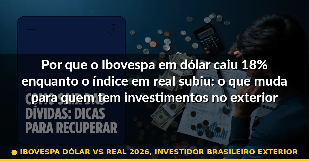 ibovespa dólar vs real 2026, investidor brasileiro exterior — Guia completo 2026