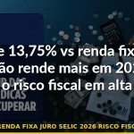 renda fixa juro selic 2026 risco fiscal — Guia completo 2026