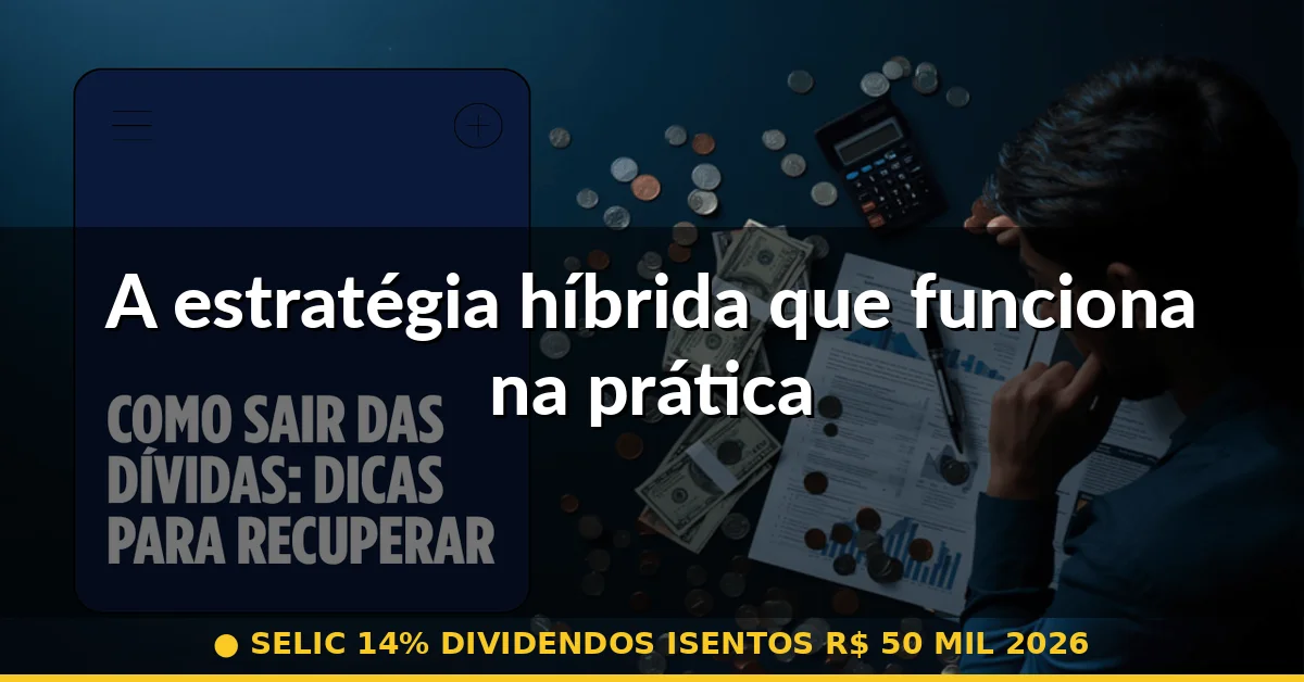A estratégia híbrida que funciona na prática — selic 14% dividendos isentos r$ 50 mil 2026