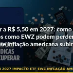 dólar 2027 impacto etf ewz inflação americana — Guia completo 2026