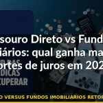 tesouro direto versus fundos imobiliários retorno juros baixos — Guia completo 2026